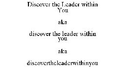 DISCOVER THE LEADER WITHIN YOU AKA DISCOVER THE LEADER WITHIN YOU AKA DISCOVERTHELEADERWITHINYOU