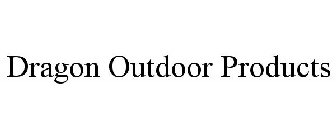 DRAGON OUTDOOR PRODUCTS