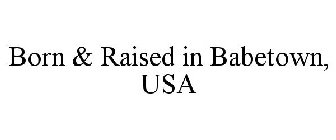 BORN & RAISED IN BABETOWN, USA