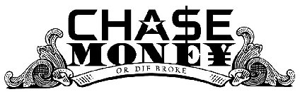 CHA$E MONE¥ OR DIE BROKE