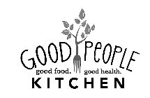GOOD PEOPLE KITCHEN GOOD FOOD. GOOD HEALTH.