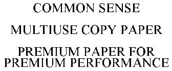 COMMON SENSE MULTIUSE COPY PAPER PREMIUM PAPER FOR PREMIUM PERFORMANCE