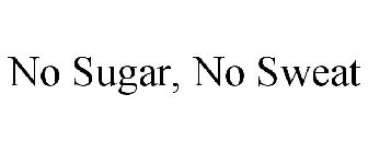 NO SUGAR, NO SWEAT