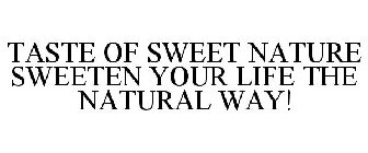 TASTE OF SWEET NATURE SWEETEN YOUR LIFE THE NATURAL WAY!
