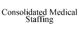 CONSOLIDATED MEDICAL STAFFING