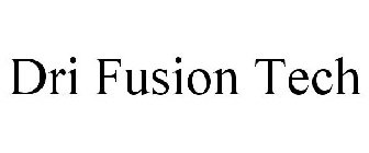 DRI FUSION TECH