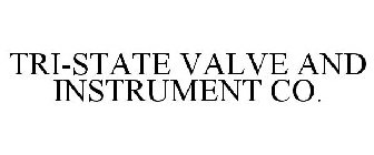TRI-STATE VALVE AND INSTRUMENT CO.
