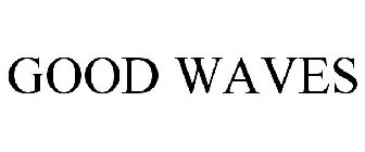 GOOD WAVES
