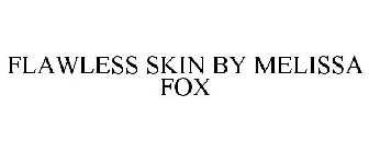 FLAWLESS SKIN BY MELISSA FOX
