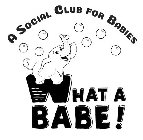 WHAT A BABE! A SOCIAL CLUB FOR BABIES