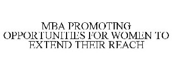 MBA PROMOTING OPPORTUNITIES FOR WOMEN TO EXTEND THEIR REACH