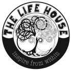 THE LIFE HOUSE INSPIRE FROM WITHIN