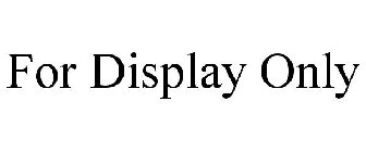 FOR DISPLAY ONLY