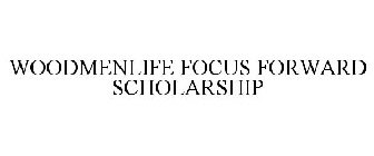 WOODMENLIFE FOCUS FORWARD SCHOLARSHIP