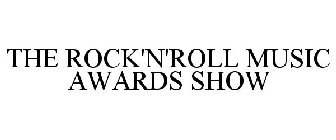 THE ROCK'N'ROLL MUSIC AWARDS SHOW