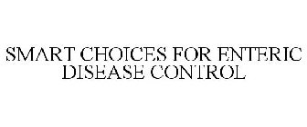 SMART CHOICES FOR ENTERIC DISEASE CONTROL