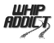 WHIP ADDICT