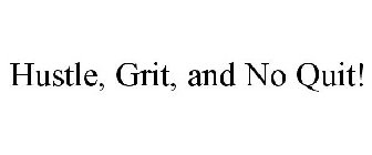 HUSTLE, GRIT, AND NO QUIT!