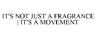 IT'S NOT JUST A FRAGRANCE | IT'S A MOVEMENT
