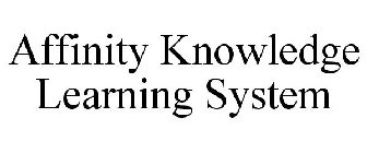 AFFINITY KNOWLEDGE LEARNING SYSTEM