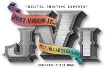 JVI ·DIGITAL PRINTING EXPERTS·  ·PRINTED IN THE USA·  JUST VISION IT LLC YOUR IMAGINATION REALIZED