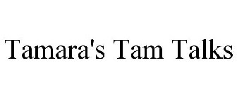 TAMARA'S TAM TALKS