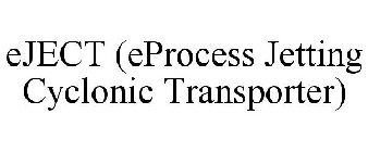 EJECT (EPROCESS JETTING CYCLONIC TRANSPORTER)