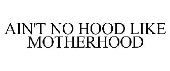 AIN'T NO HOOD LIKE MOTHERHOOD