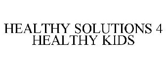 HEALTHY SOLUTIONS 4 HEALTHY KIDS