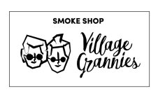 VILLAGE GRANNIES SMOKE SHOP