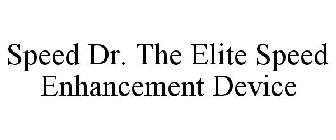 SPEED DR. THE ELITE SPEED ENHANCEMENT DEVICE