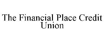 THE FINANCIAL PLACE CREDIT UNION