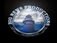 BIG NEWS PRODUCTIONS INCORPORATED