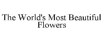 THE WORLD'S MOST BEAUTIFUL FLOWERS