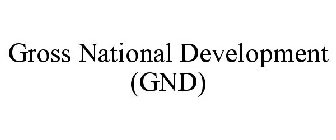 GROSS NATIONAL DEVELOPMENT (GND)