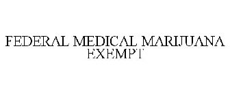 FEDERAL MEDICAL MARIJUANA EXEMPT