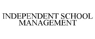 INDEPENDENT SCHOOL MANAGEMENT