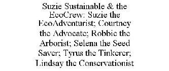 SUZIE SUSTAINABLE & THE ECOCREW: SUZIE THE ECOADVENTURIST; COURTNEY THE ADVOCATE; ROBBIE THE ARBORIST; SELENA THE SEED SAVER; TYRUS THE TINKERER; LINDSAY THE CONSERVATIONIST