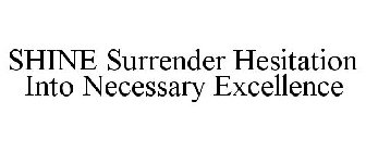 SHINE SURRENDER HESITATION INTO NECESSARY EXCELLENCE