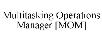 MULTITASKING OPERATIONS MANAGER [MOM]