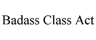 BADASS CLASS ACT