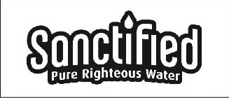 SANCTIFIED PURE RIGHTEOUS WATER