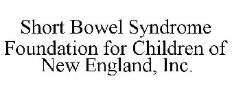 SHORT BOWEL SYNDROME FOUNDATION FOR CHILDREN OF NEW ENGLAND, INC.