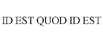 ID EST QUOD ID EST