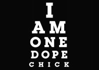 I AM ONE DOPE CHICK