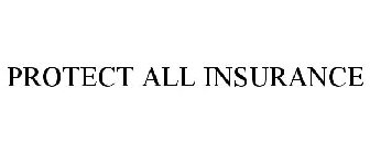 PROTECT ALL INSURANCE