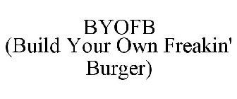 BYOFB (BUILD YOUR OWN FREAKIN' BURGER)