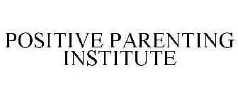 POSITIVE PARENTING INSTITUTE