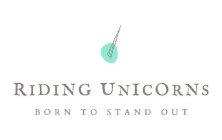 RIDING UNICORNS BORN TO STAND OUT