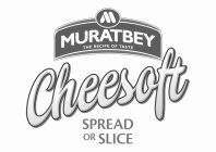 M MURATBEY THE RECIPE OF TASTE CHEESOFT SPREAD OR SLICE